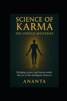 Science of Karma - The Untold Mysteries: Bridging Science and Karma Under the eye of the Intelligent Observer B0F5B7931Z Book Cover