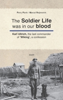 The Soldier Life was in our Blood: Karl Ullrich, the last commander of ‘Wiking’, a confession 9464870184 Book Cover