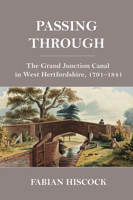 Passing Through: The Grand Junction Canal in West Hertfordshire, 1791-1841 1912260158 Book Cover