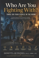 "Who Are You Fighting With?": Three or Four People in the Room: A Trauma-Informed Clinical Manual for Treating Childhood Attachment Wounds in Couples Therapy B0HHYZLMFD Book Cover