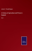 A History of Agriculture and Prices in England: Vol. I 3752561440 Book Cover