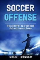 Soccer Offense: Improve Your Team’s Possession and Passing Skills through Top Class Drills 1980680272 Book Cover
