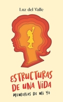Estructuras de una vida: Memorias de mi yo 1637654243 Book Cover