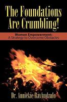 The Foundations Are Crumbling!: Women Empowerment: A Strategy to Overcome Obstacles 1449077269 Book Cover