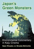 Japan's Green Monsters: Environmental Commentary in Kaiju Cinema 1476663904 Book Cover