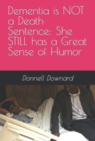 Dementia is NOT a Death Sentence: She STILL has a Great Sense of Humor B0BZ6STZ87 Book Cover