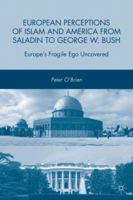 European Perceptions of Islam and America from Saladin to George W. Bush: Europe's Fragile Ego Uncovered 1349377538 Book Cover