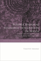 Flexible Regional Economic Integration in Africa: Lessons and Implications for the Multilateral Trading System 1509945008 Book Cover