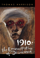 1910: The Emancipation of Dissonance 0520200438 Book Cover