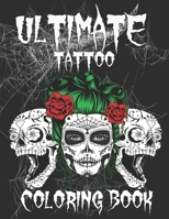 Ultimate Tattoo Coloring Book: Over 205 Coloring Pages For Adult Relaxation With Beautiful Modern Tattoo Designs Such As Sugar Skulls, Hearts, Roses and More! null Book Cover
