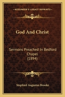 God and Christ: Sermons Preached in Bedford Chapel 1165433168 Book Cover
