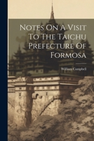 Notes On A Visit To The Taichu Prefecture Of Formosa 1021591726 Book Cover