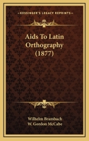 AIDS to Latin Orthography 1022139274 Book Cover
