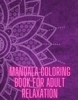 Mandala Coloring Book For Adult Relaxation: Stress-Relief Coloring Book For Beginners B08MN61CS7 Book Cover