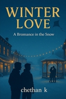 Winter Love: A Bromance in the Snow B0F8VLPBPQ Book Cover