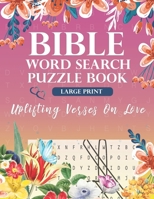 Bible Word Search Puzzle Book (Large Print): Uplifting Verses On Love: For Adults, Teens & Kids B08CWG6273 Book Cover