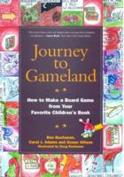 Journey to Gameland: How to Make a Board Game from Your Favorite Children's Book 1930051514 Book Cover