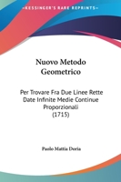 Nuovo Metodo Geometrico Per Trovare Fra Due Linee Rette Date Infinite Medie Continue Proporzionali (Classic Reprint) 1145171893 Book Cover