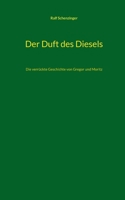 Der Duft des Diesels: Die verrückte Geschichte von Gregor und Moritz 3756885518 Book Cover
