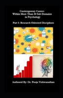 Contemporary Careers in Psychology Post COVID19 ; Part 1: Research Oriented Disciplines: Career Opportunities Within More Than 30 Sub Domains B0F7QT11P1 Book Cover