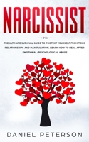 Narcissist: The Ultimate Survival Guide to Protect Yourself from Toxic Relationships and Manipulation. Learn How to Heal After Emotional/Psychological Abuse 1802282017 Book Cover