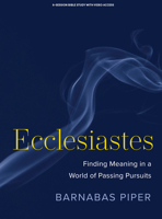 Ecclesiastes - Bible Study Book with Video Access: Finding Meaning in a World of Passing Pursuits 1087763029 Book Cover