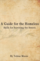 A Guide for the Homeless: Skills for Surviving the Streets 0985167297 Book Cover