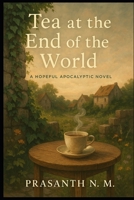 Tea at the End of the World: A Hopeful Apocalyptic Novel B0F9NRYF14 Book Cover
