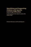 Identifying and Supporting Children with Specific Learning Difficulties: Looking Beyond the Label to Support the Whole Child 0415314941 Book Cover
