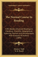 The Normal Course In Reading: Fifth Reader, Advanced Readings In Literature; Scientific, Geographical, Historical, Patriotic And Miscellaneous, With Analyses Of Authors 116513229X Book Cover