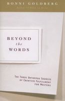 Beyond the Words: The Three Untapped Sources of Creative Fulfillment for Writers 1585421553 Book Cover