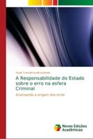 A Responsabilidade do Estado sobre o erro na esfera Criminal: Analisando a origem dos erros 6139645441 Book Cover