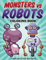 Monsters vs Robots Coloring Book: Fun Children's Activity Coloring Book 1514647605 Book Cover