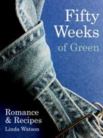 Fifty Weeks of Green: Romance & Recipes 0989072002 Book Cover