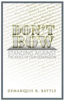 Don't Bow: Standing against the Idols of Our Generation 061586094X Book Cover