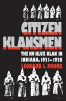 Citizen Klansmen: The Ku Klux Klan in Indiana, 1921-1928 0807819816 Book Cover