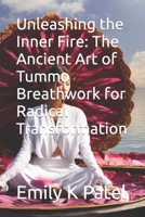 Unleashing the Inner Fire: The Ancient Art of Tummo Breathwork for Radical Transformation B0C5YQ7364 Book Cover