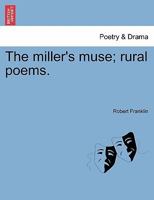 The Miller's Muse; Rural Poems 1241349509 Book Cover