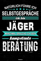 Nat�rlich f�hre ich Selbstgespr�che ich bin J�ger manchmal brauche ich eben kompetente Beratung Notizbuch: J�ger Journal DIN A5 liniert 120 Seiten Geschenk 1677238437 Book Cover