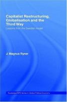 Capitalist Restructuring, Globalisation and the Third Way: Lessons from the Swedish Model (Routledge/Ripe Studies in Global Political Economy) 0415252946 Book Cover