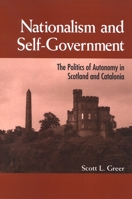 Nationalism and Self-government: The Politics of Autonomy in Scotland and Catalonia (Suny Series in National Identities) 0791470482 Book Cover