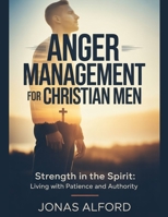 Anger management for Christian men: Strength in the Spirit: Living with Patience and Authority B0GQXNFCY3 Book Cover