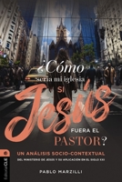 ¿Cómo sería mi iglesia si Jesús fuera el pastor?: Un análisis socio-contextual del ministerio de Jesús y su aplicación en el siglo XXI (Spanish Edition) 8419779687 Book Cover