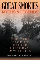 Great Smokies Myths and Legends: The True Stories behind History's Mysteries 149304026X Book Cover