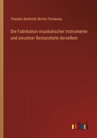 Die Fabrikation Musikalischer Instrumente Und Einzelner Bestandteile Derselben 3846036560 Book Cover