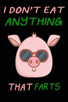 I Don't Eat Anything That Farts: Notebook for Vegans and Vegetarians, Notepad Animals Vegan Gifts quote: Paperback "6 x 9" 120 Page, Blank lined Journal Note book or Diary- Great Gift Idea. 1673973132 Book Cover