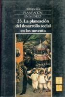 Antología de la planeación en México, 23. La planeación del desarrollo social en los noventa 9681643925 Book Cover