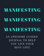 Manifesting Manifesting Manifesting : A Guided Journal 1720176450 Book Cover