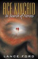 Ace Kincaid: In Search of Heroes 0741431823 Book Cover