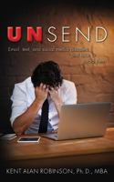 UnSend: Email, text, and social media disasters...and how to avoid them 1518738125 Book Cover